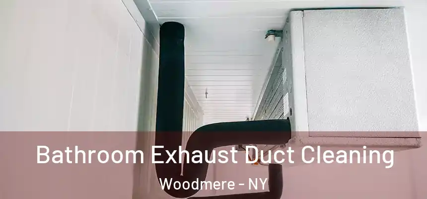  Bathroom Exhaust Duct Cleaning Woodmere - NY