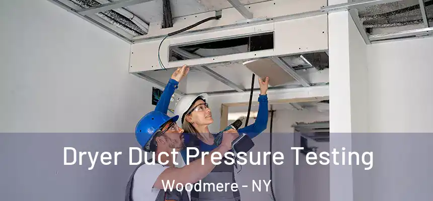  Dryer Duct Pressure Testing Woodmere - NY