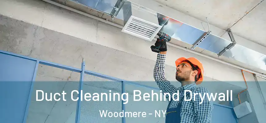  Duct Cleaning Behind Drywall Woodmere - NY
