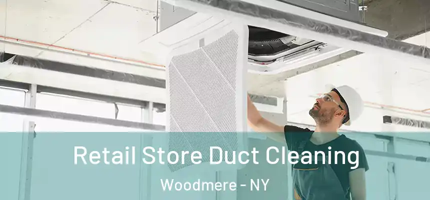  Retail Store Duct Cleaning Woodmere - NY