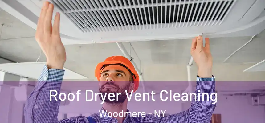  Roof Dryer Vent Cleaning Woodmere - NY