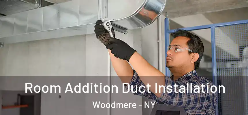  Room Addition Duct Installation Woodmere - NY